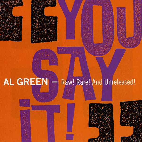 Al Green: You Say It! - Raw! Rare! and Unreleased: CD Al Green: You Say It! - Raw! Rare! and Unreleased: CD